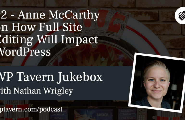 WP-Tavern-Jukebox-2-Featured-image-1-770x500 #2 – Anne McCarthy on How Full Site Editing Will Impact WordPress design tips 