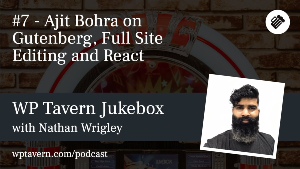 WP-Tavern-Jukebox-7-Featured-image #7 – Ajit Bohra on Gutenberg, Full Site Editing and React design tips 