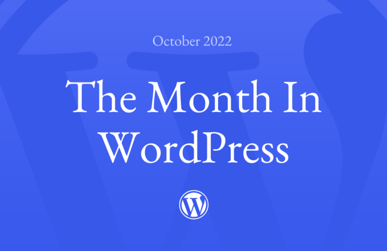 The-Month-in-WordPress-October-2022-770x500 The Month in WordPress – October 2022 WPDev News 