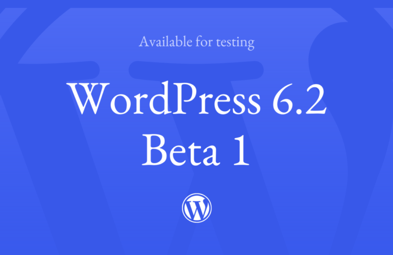 WordPress-6.2-Beta-1-770x500 WordPress 6.2 Beta 1 WPDev News 