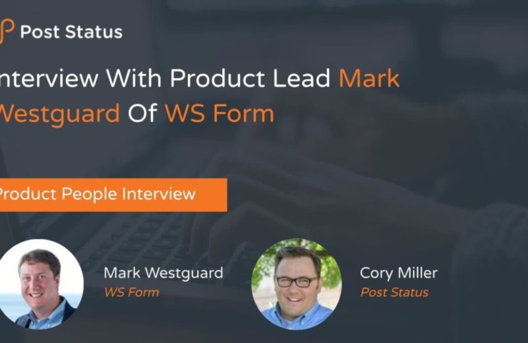 mark-770x500 Interview With Product Lead Mark Westguard Of WS Form — Post Status Draft 142 design tips 