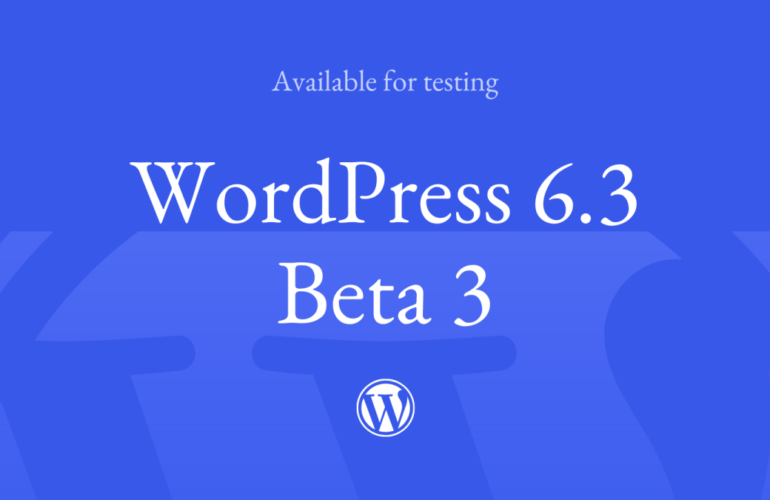 Beta-3-770x500 WordPress 6.3 Beta 3 WPDev News 