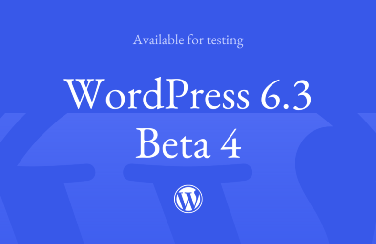 Beta-4-770x500 WordPress 6.3 Beta 4 WPDev News 