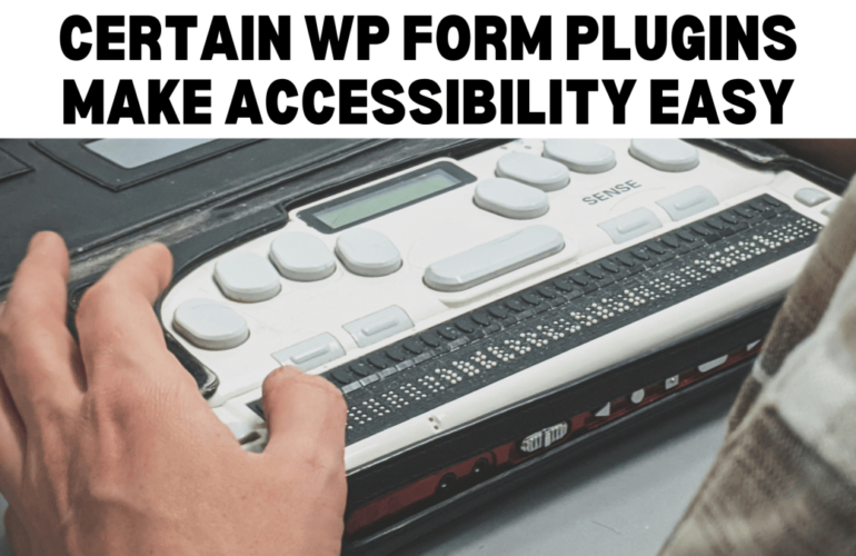 Certain-WP-Form-Plugins-Make-Accessibility-Easy-770x500 Certain WP Form Plugins Make Accessibility Easy design tips 